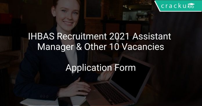 IHBAS Recruitment 2021 Assistant Manager & Other 10 Vacancies