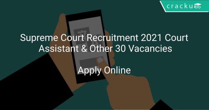 Supreme Court Recruitment 2021 Court Assistant & Other 30 Vacancies