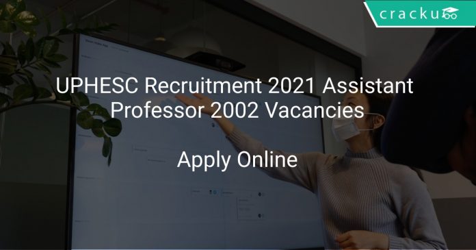 UPHESC Recruitment 2021 Assistant Professor 2002 Vacancies