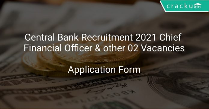 Central Bank Recruitment 2021 Chief Financial Officer & other 02 Vacancies