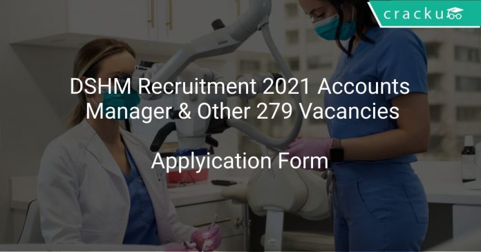 DSHM Recruitment 2021 Accounts Manager & Other 279 Vacancies