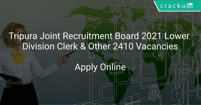 Tripura Joint Recruitment Board 2021 Lower Division Clerk & Other 2410 Vacancies