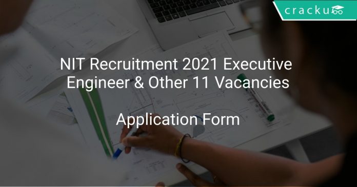 NIT Recruitment 2021 Executive Engineer & Other 11 Vacancies