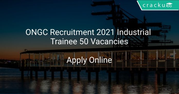 ONGC Recruitment 2021 Industrial Trainee 50 Vacancies