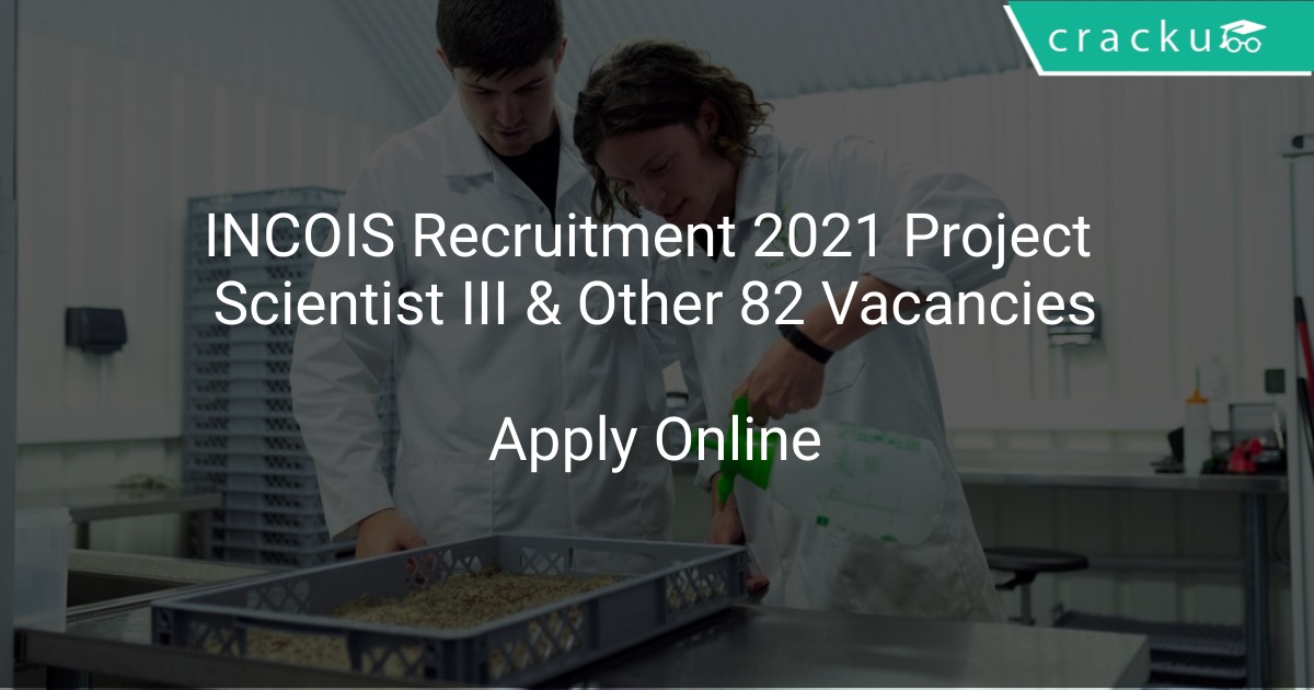 Incois Recruitment 2021 Project Scientist Iii And Other 82 Vacancies Latest Govt Jobs 2021