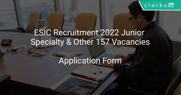 ESIC Recruitment 2022 Junior Specialty & Other 157 Vacancies