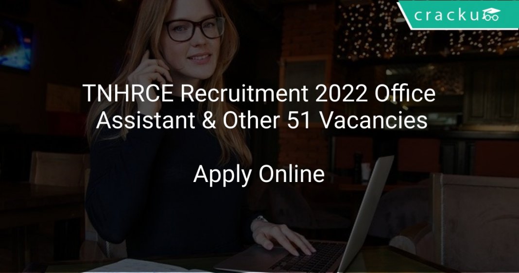 Tnhrce Recruitment 2022 Office Assistant And Other 51 Vacancies Latest Govt Jobs 2021 