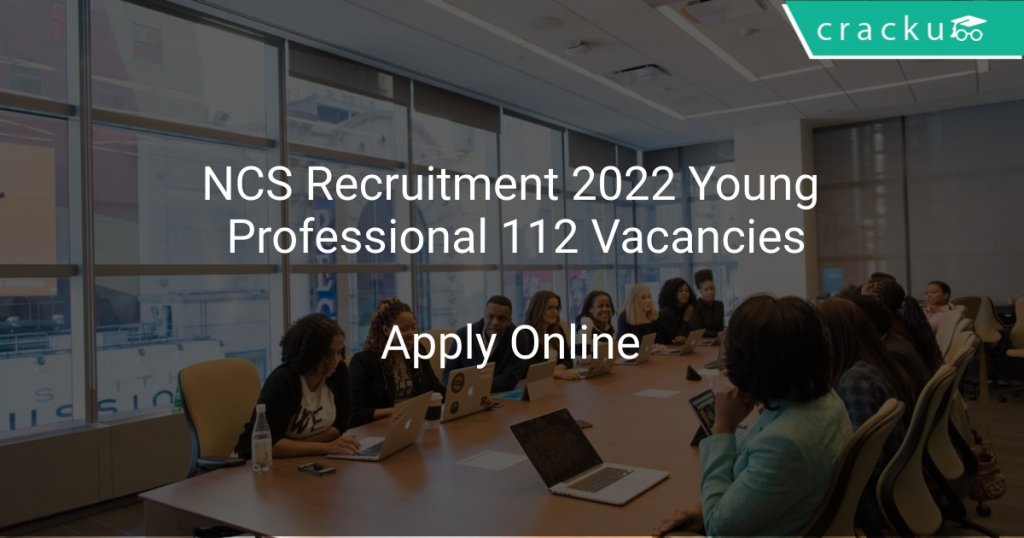 NCS Recruitment 2022 Young Professional 112 Vacancies Latest Govt