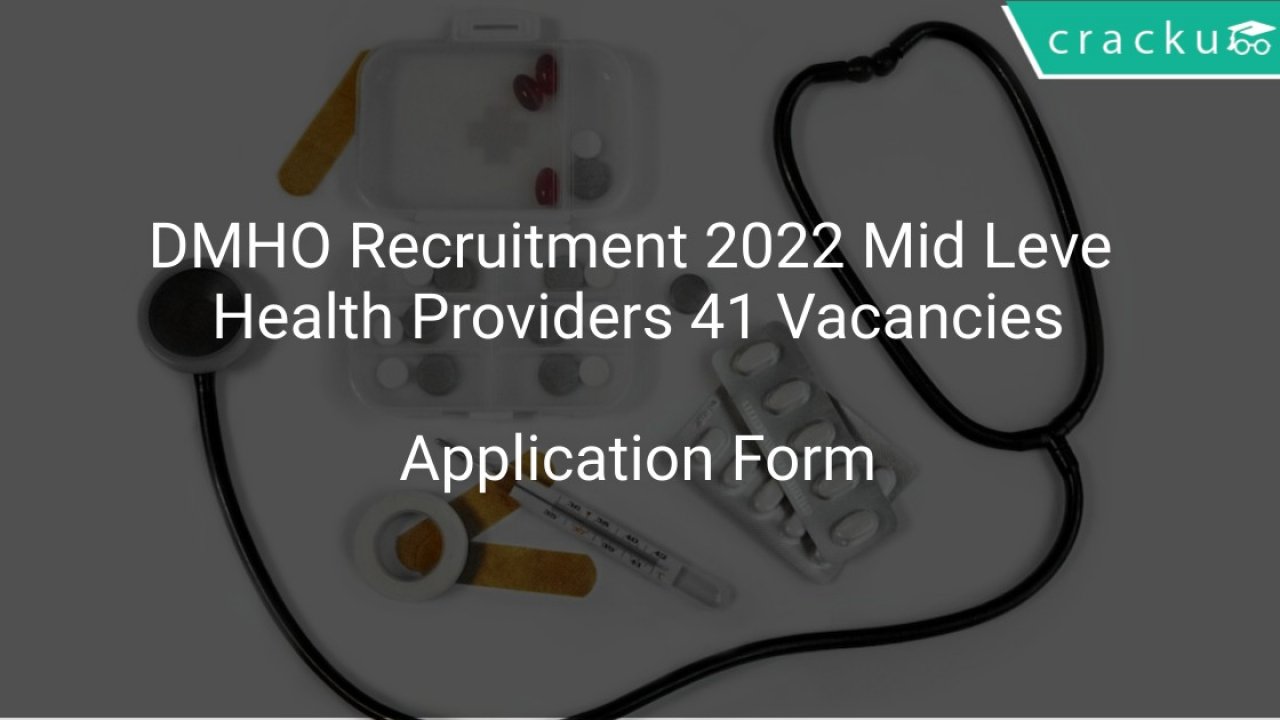 DMHO Recruitment 2022 Mid Level Health Providers 41 Vacancies