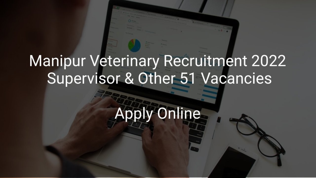 Manipur Veterinary Recruitment 2022 Supervisor & Other 51 Vacancies -  Latest Govt Jobs 2021 | Government Job Vacancies Notification Alert