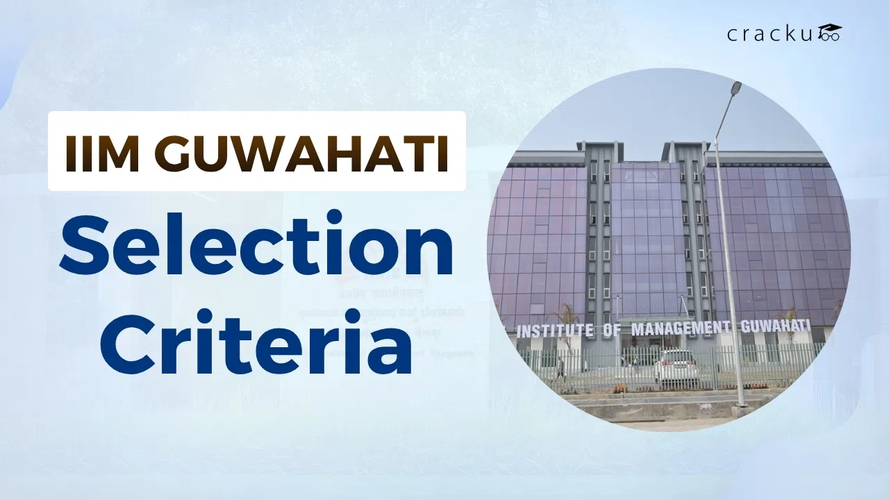 IIM Guwahati Selection Criteria 2026, Eligibility, Weightage, Cutoff