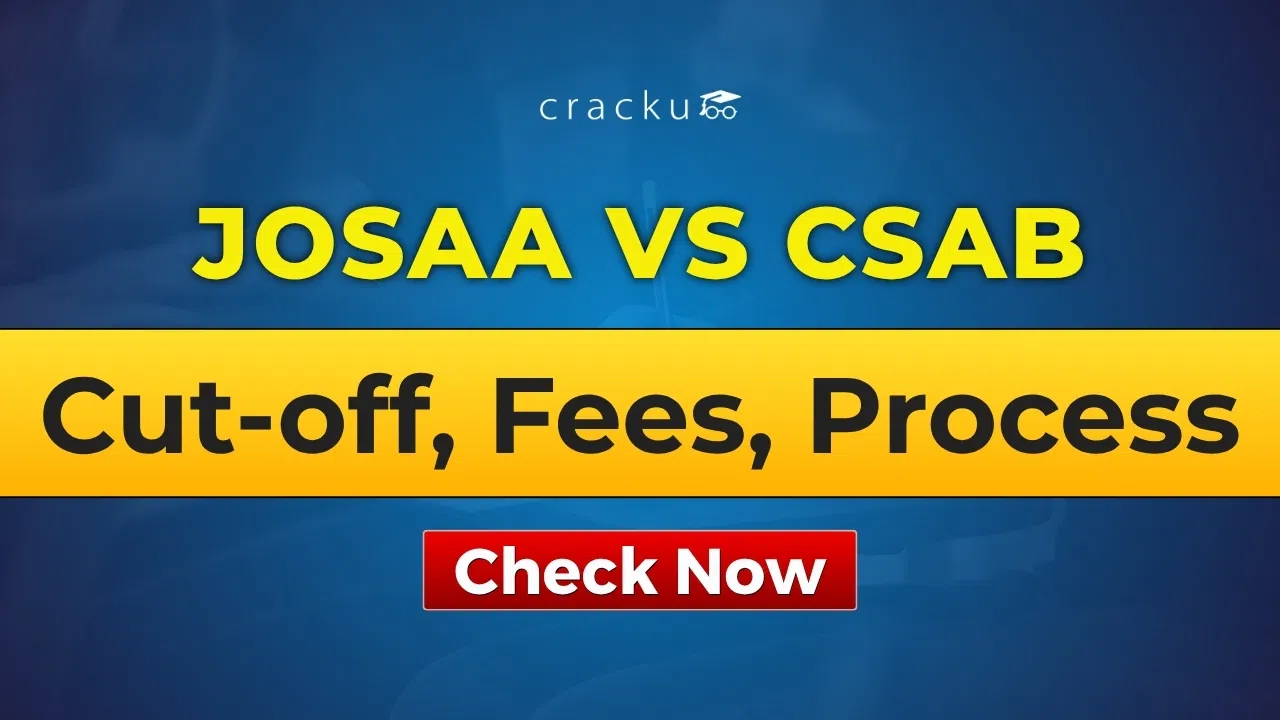 JoSAA vs CSAB Counselling 2026, Process, Fees, Cutoff