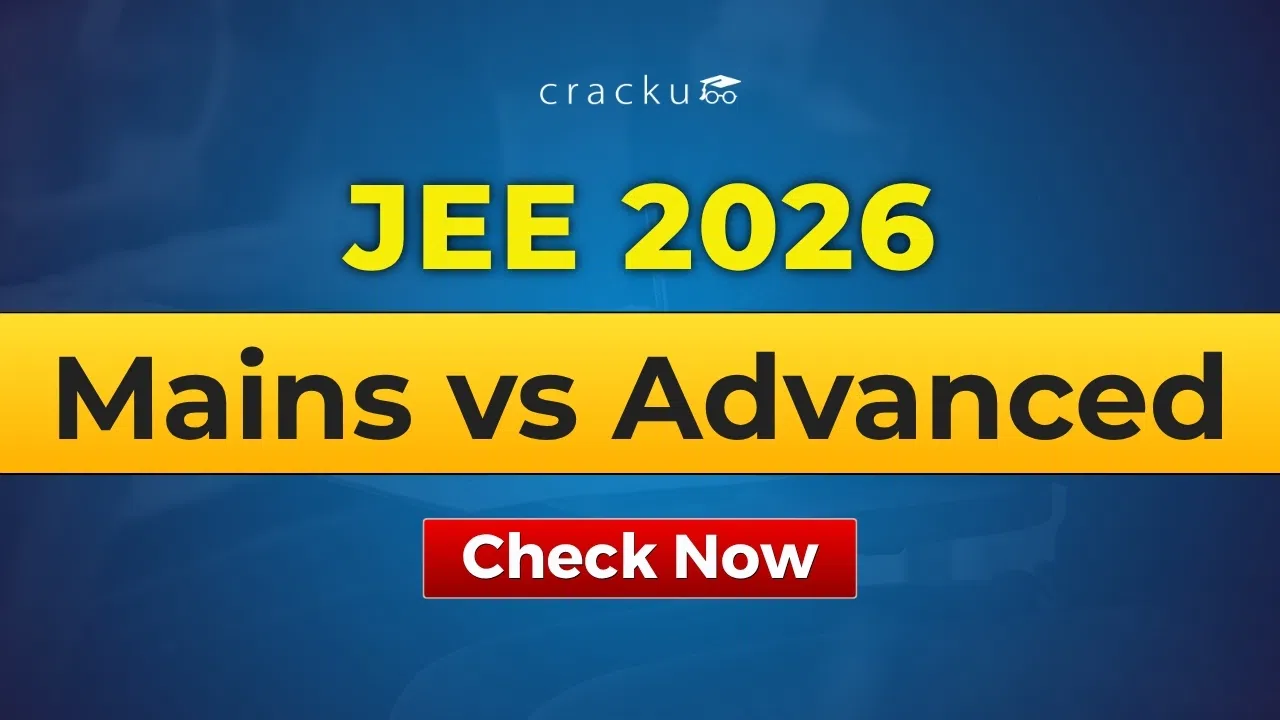 JEE Mains vs JEE Advanced, Exam Pattern, Eligibility & Syllabus