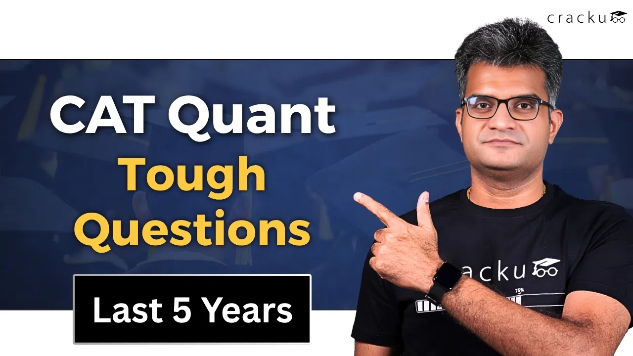 CAT Tough Quant Questions Asked in the Last 5 Years