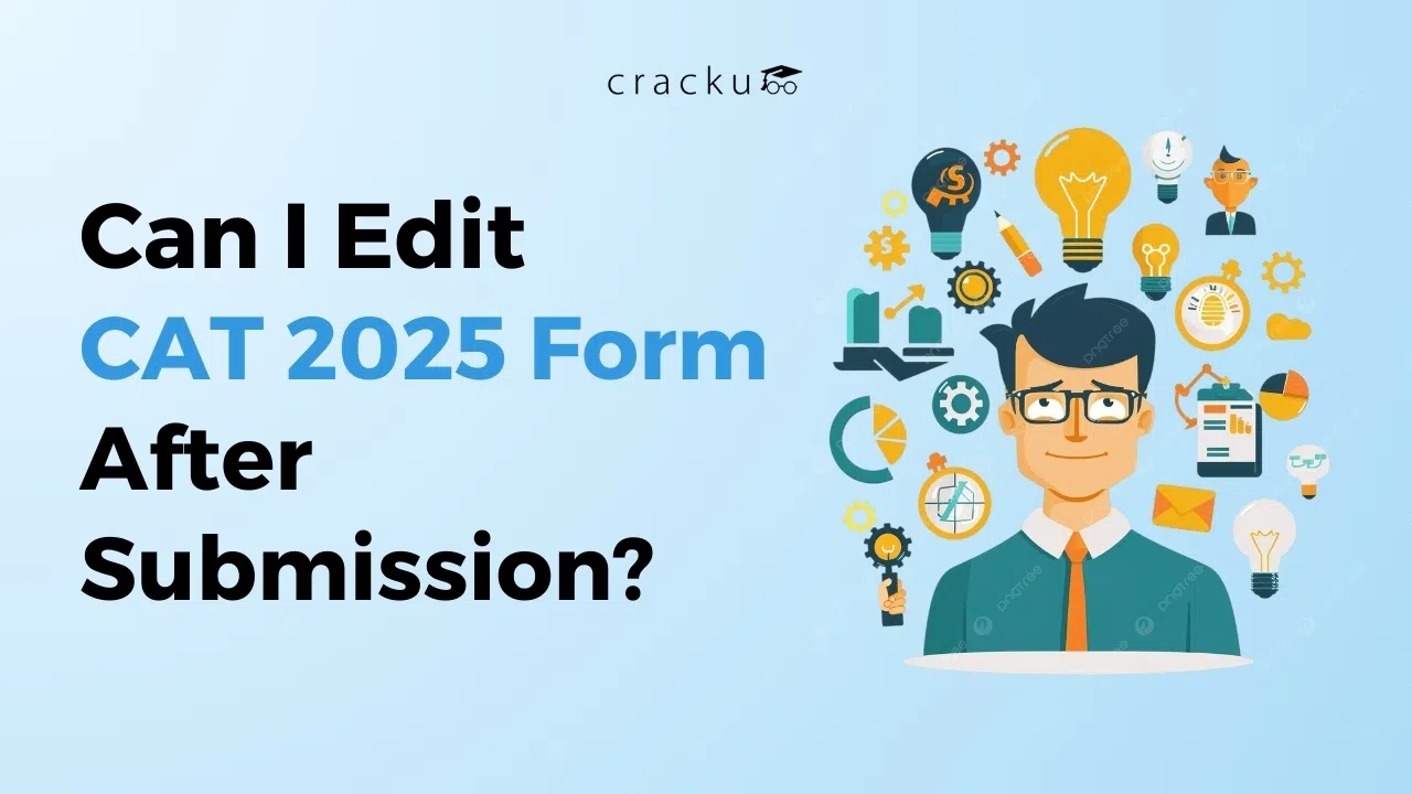 How Can I Edit CAT 2025 Form After Submission, Check Now