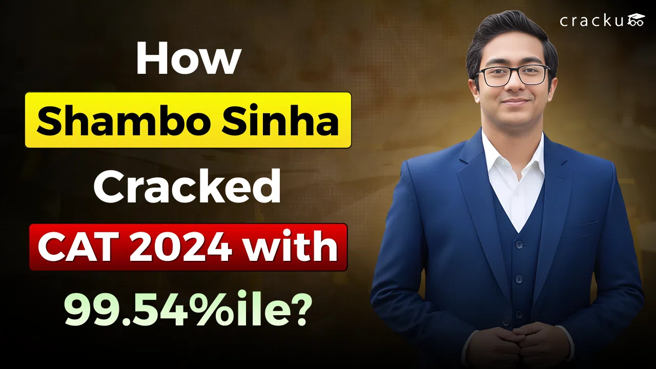How Shambo Sinha Cracked CAT 2024 with 99.54%ile?