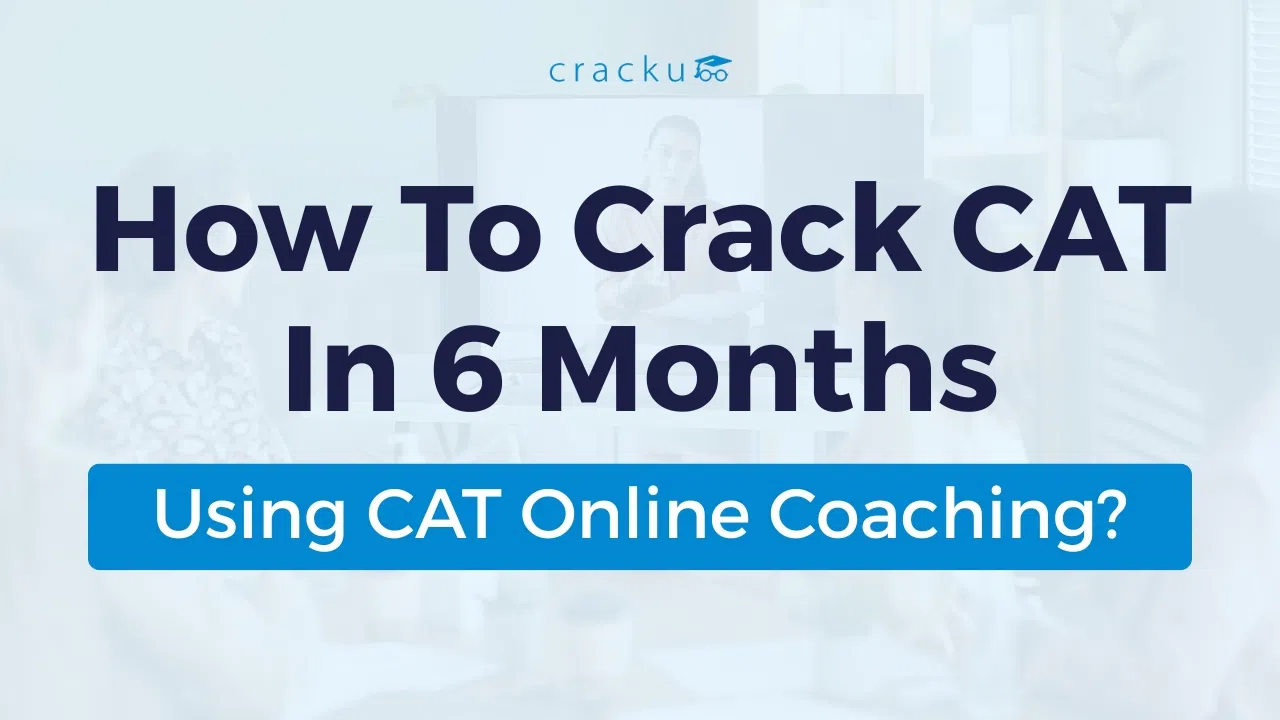 How to Crack CAT in 6 Months Using CAT Online Coaching?
