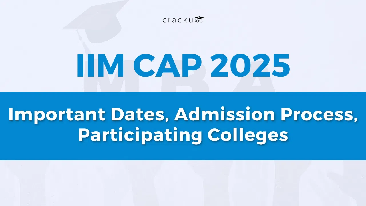 IIM CAP 2025, Important Dates, Admission Process, Participating Colleges