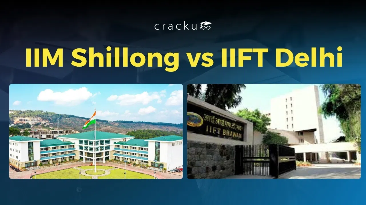 IIM Shillong Vs IIFT Delhi, Cutoffs, Fees, Placements