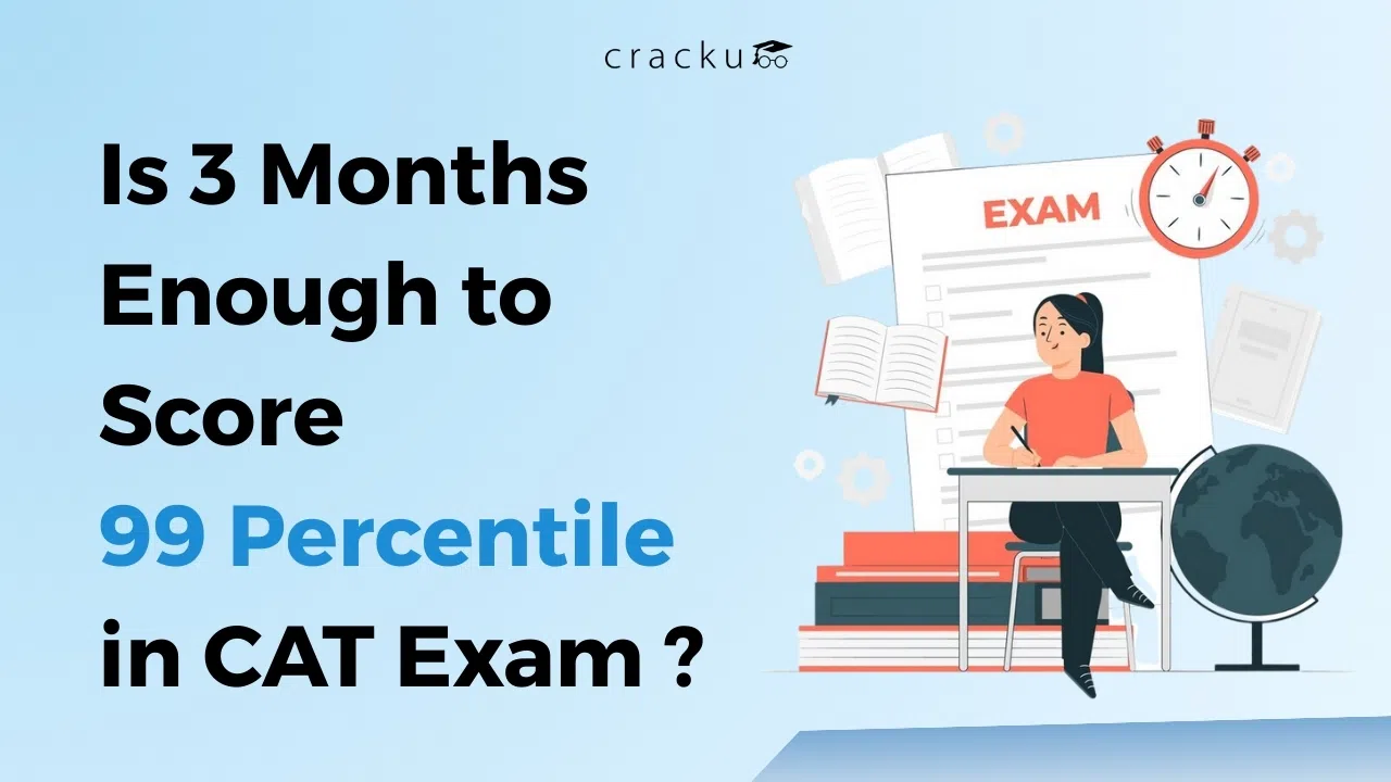 Is 3 Months Enough to Score 99 Percentile in CAT Exam ?