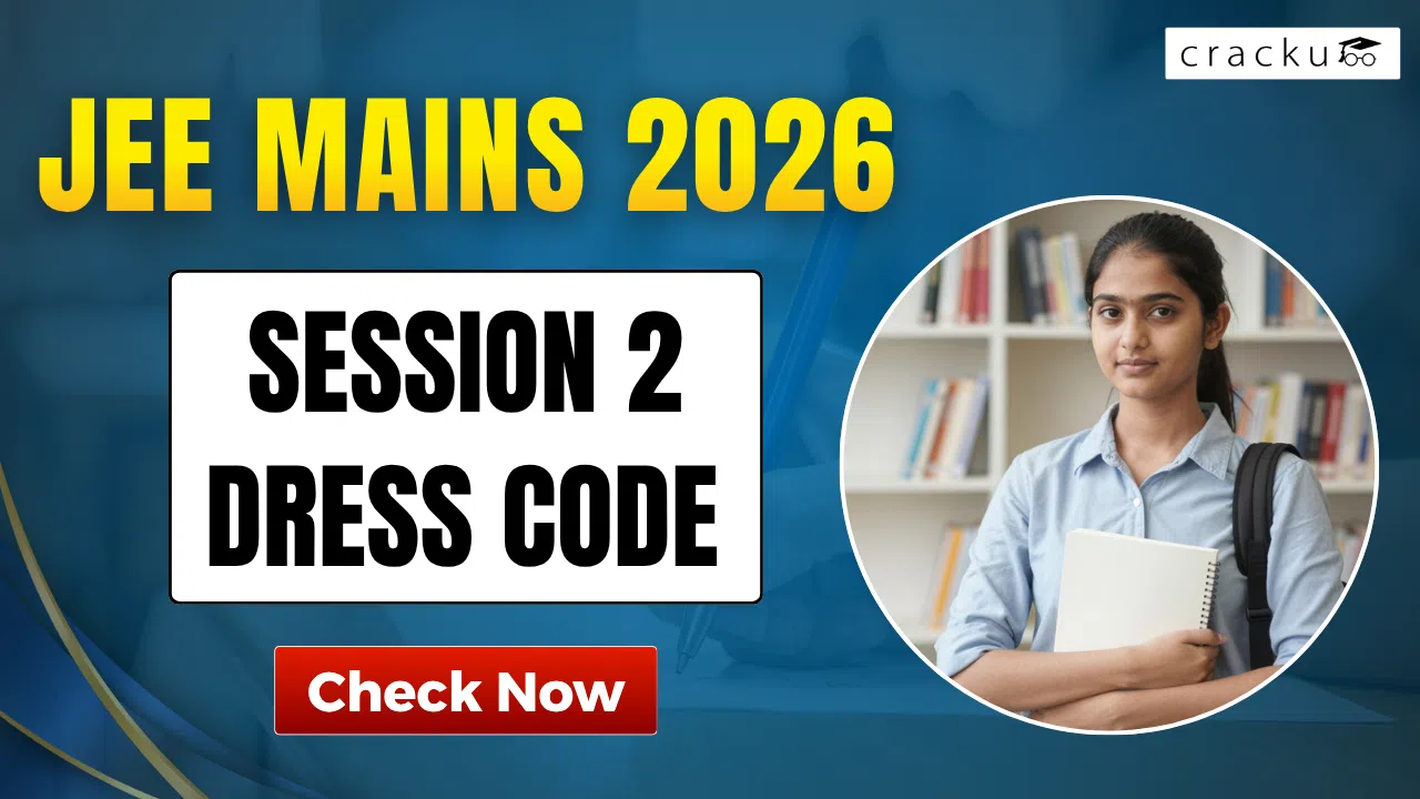JEE Mains 2026 Session 2 Dress Code, Check Now