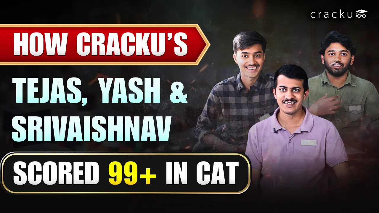 How Cracku's Tejas, Yash & Srivaishnav Scored 99+ in CAT