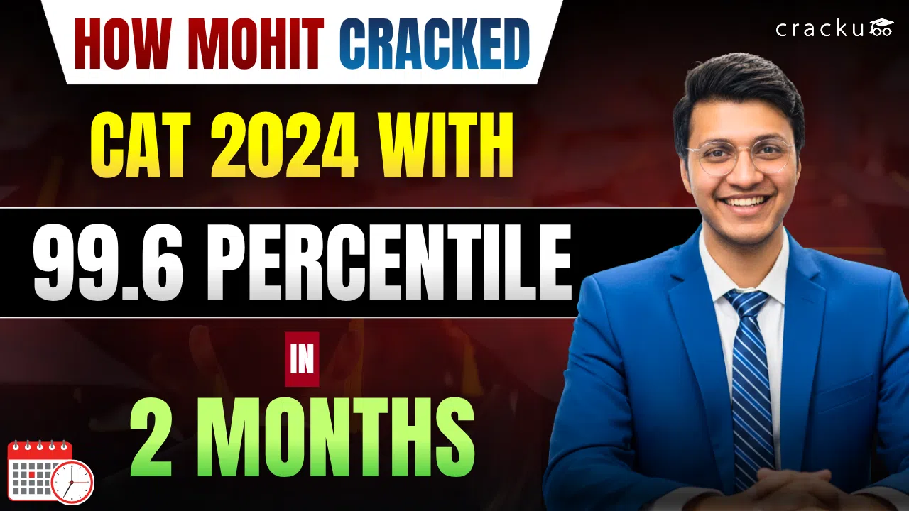 How Mohit Cracked CAT 2024 With 99.6 Percentile in 2 Months