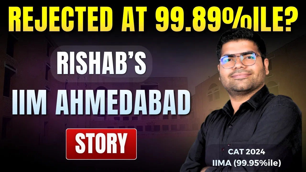 Rejected at 99.89%ile? Rishabh’s IIM Ahmedabad Story with 99.95%ile