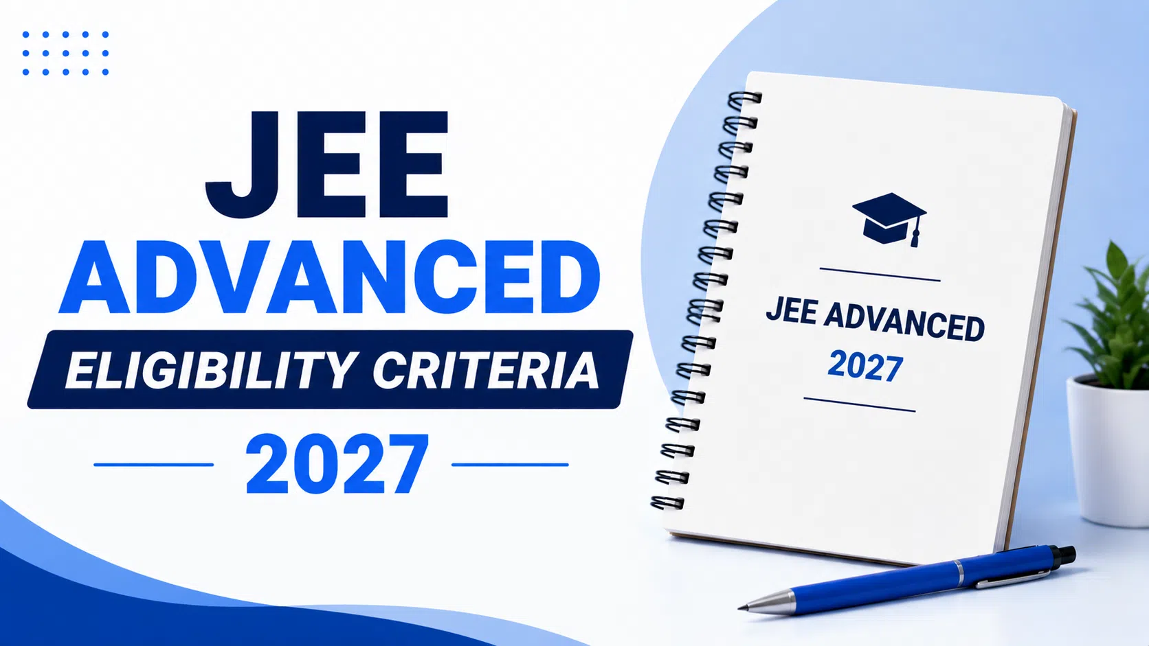 JEE Advanced Eligibility Criteria 2027, Documents, Age Limit