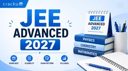 JEE Advanced 2027, Dates, Eligibility Criteria & Exam Pattern