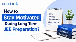How to Stay Motivated During Long-Term JEE Preparation?