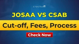 JoSAA vs CSAB Counselling 2026, Process, Fees, Cutoff