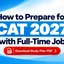How to Prepare for CAT 2027 While Working Full-Time Job