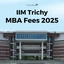 IIM Trichy MBA Fees 2025, Fee Structure, Scholarships