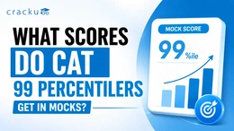 What Scores Do CAT 99 Percentilers Get in Mocks? Check Now