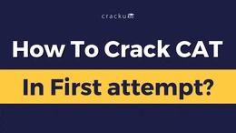 How to Crack CAT in first attempt? Tips & Strategies, Check Now