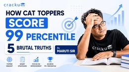 How CAT Toppers Score 99 Percentile, 5 Truths By Maruti Sir