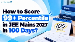 How to Score 99+ Percentile in JEE Mains 2027 in 100 Days?