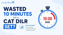 Wasted 10 Minutes on a CAT DILR Set? Here's How to Recover