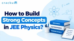 How to Build Strong Concepts in JEE Physics? Check Now
