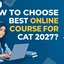 How to Choose the Best Online Course for CAT 2027?