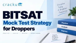 BITSAT Mock Test Strategy for Droppers: Check Now