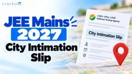 JEE Mains 2027 City Intimation Slip: Date, Download Steps