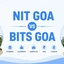 NIT Goa vs BITS Goa, Admission, Fees, Cutoff & Placements