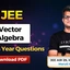JEE Vector Algebra PYQs with Solutions PDF, Download Now