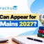 Who Can Appear for JEE Mains 2027? Eligibility & Age Limit