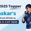 Bhaskar’s Journey from 97 to 100 Percentile in CAT 2025