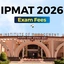 IPMAT Exam Fees 2026, Check Registration & Application Fees