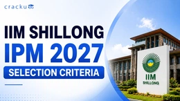 IIM Shillong IPM Selection Criteria 2027, Eligibility, Cutoff, Fees