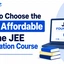How to Choose the Best Affordable Online JEE Foundation Course?